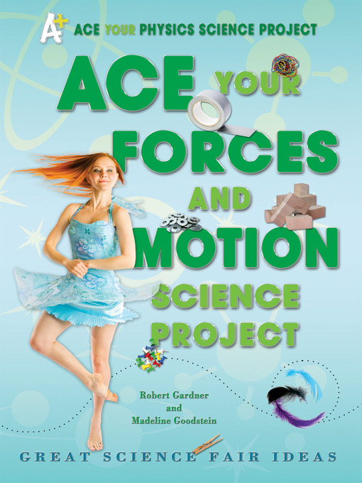 Title details for Ace Your Forces and Motion Science Project by Robert Gardner - Available
